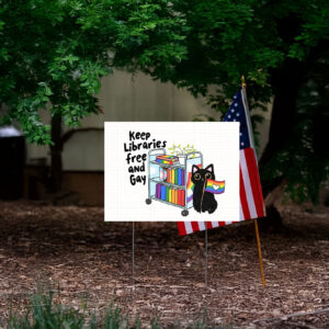 Keep Libraries Free and Gay, Support Your Local Library Yard Sign