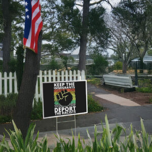 Keep The Immigrants Deport The Racists, Anti Deportation Yard Sign