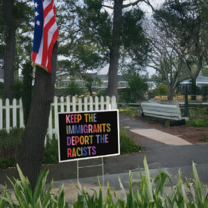 Keep The Immigrants Deport The Racists, Anti Trump MAGA Yard Sign