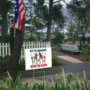Keep The Immigrants Deport The Racists, Mexico Anti Trump Yard Sign