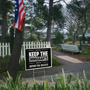 Keep The Immigrants Deport The Racists Yard Lawn Sign