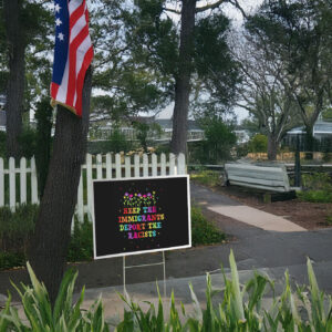 Keep The Immigrants Deport The Racists Yard Signs