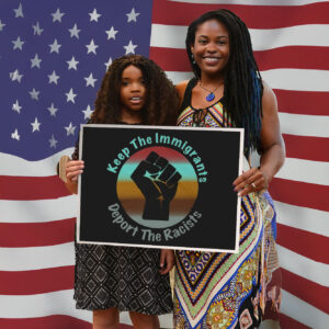 Keep the Immigrants Deport the Racists, Anti Racism Yard Sign