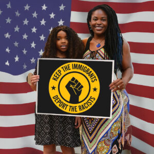 Keep the Immigrants Deport the Racists, No Human is Illegal Yard Sign