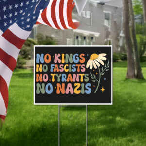 No Kings No Fascists No Tyrants No Nazis, Anti Trump Yard Sign