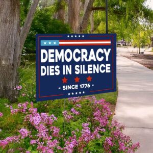 Democracy Dies in Silence Yard Sign