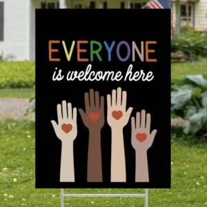 Everyone Is Welcome Here Yard Sign