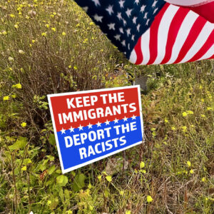 Keep The Immigrants Deport The Racists Yard Sign