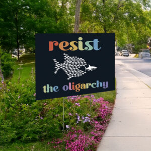 Resist the Oligarchy Yard Sign